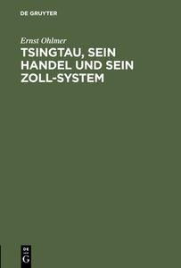 Tsingtau, sein Handel und sein Zoll-System di Ernst Ohlmer edito da De Gruyter