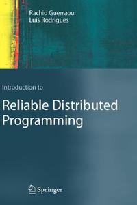 Introduction to Reliable Distributed Programming di Rachid Guerraoui, Luis  Rodrigues edito da Springer, Berlin
