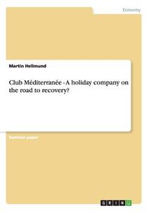 Club Méditerranée - A holiday company on the road to recovery? di Martin Hellmund edito da GRIN Publishing