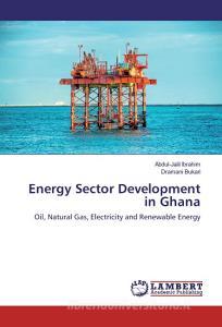 Energy Sector Development in Ghana di Abdul-Jalil Ibrahim, Dramani Bukari edito da LAP Lambert Academic Publishing