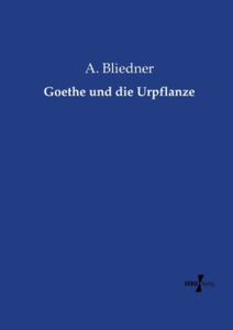 Goethe und die Urpflanze di A. Bliedner edito da Vero Verlag