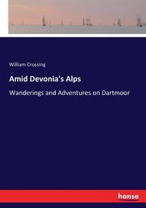 Amid Devonia's Alps di William Crossing edito da hansebooks