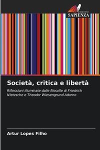 Società, critica e libertà di Artur Lopes Filho edito da Edizioni Sapienza