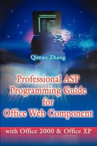 Professional ASP Programming Guide for Office Web Component: With Office 2000 and Office XP di Qimao Zhang edito da AUTHORHOUSE