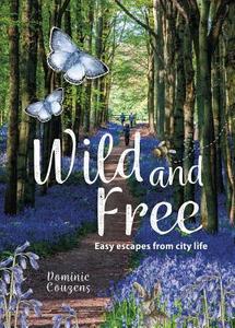 Wild & Free di Dominic Couzens, AA Publishing edito da AA Publishing