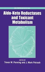 Aldo-Keto Reductases and Toxicant Metabolism di Trevor M. Penning edito da AMER CHEMICAL SOC