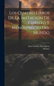 Los Quatro Libros De La Imitación De Christo Y Menosprecio Del Mundo di Thomas (a Kempis) edito da LEGARE STREET PR