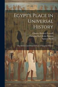 Egypt's Place in Universal History: The Sources and Primeval Facts of Egyptian History di Christian Karl Josias Bunsen, Samuel Birch, Charles Herbert Cottrell edito da LEGARE STREET PR