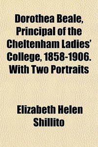 Dorothea Beale, Principal Of The Chelten di Elizabeth Shillito edito da General Books