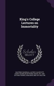 King's College Lectures On Immortality di Hastings Rashdall, Alfred Caldecott, James Franklin Bethune-Baker edito da Palala Press