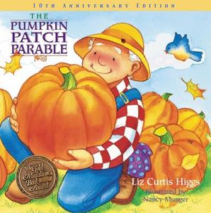 The Pumpkin Patch Parable di Liz Curtis Higgs edito da THOMAS NELSON PUB