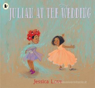 Julian at the Wedding di Jessica Love edito da Walker Books Ltd.