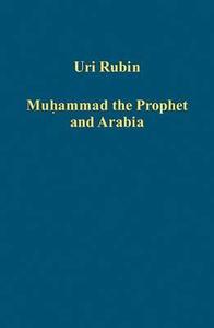 Muhammad the Prophet and Arabia di Uri Rubin edito da Routledge