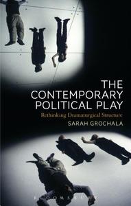 The Contemporary Political Play di Sarah (Royal Central School of Speech and Drama Grochala edito da Bloomsbury Publishing PLC