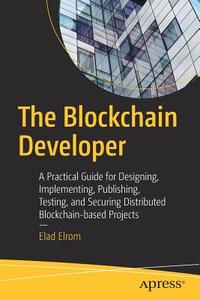The Blockchain Developer di Elad Elrom edito da Apress