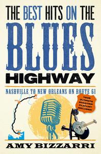 The Best Hits On The Blues Highway di Amy Bizzarri edito da Globe Pequot