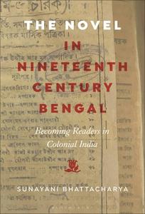 The Novel In Nineteenth-Century Bengal di Prof. or Dr. Sunayani Bhattacharya edito da Bloomsbury Publishing Plc