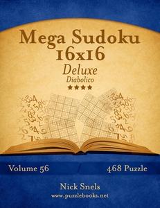 Mega Sudoku 16x16 Deluxe - Diabolico - Volume 56 - 468 Puzzle di Nick Snels edito da Createspace