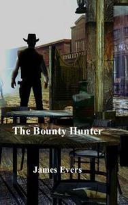 The Bounty Hunter di James Evers edito da Createspace