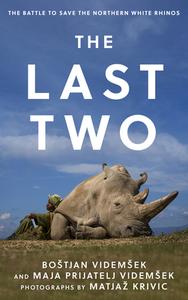 The Last Two: The Battle to Save the Northern White Rhinos di Bostjan Videmsek, Maja Prijatelj Videmsek edito da ROWMAN & LITTLEFIELD