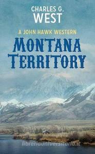 Montana Territory: A John Hawk Western di Charles G. West edito da CTR POINT PUB (ME)
