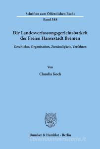 Die Landesverfassungsgerichtsbarkeit der Freien Hansestadt Bremen. di Claudia Koch edito da Duncker & Humblot