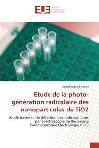 Etude de la photo-génération radicalaire des nanoparticules de TiO2 di Abdelouadoud Guerra edito da Editions universitaires europeennes EUE