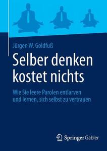 Selber denken kostet nichts di Jürgen W. Goldfuß edito da Springer Fachmedien Wiesbaden