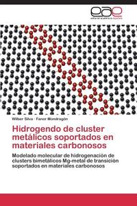 Hidrogendo de cluster metálicos soportados en materiales carbonosos di Wilber Silva, Fanor Mondragón edito da EAE