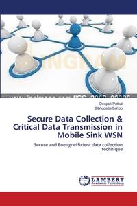 Secure Data Collection & Critical Data Transmission in Mobile Sink WSN di Deepak Puthal, Bibhudatta Sahoo edito da LAP Lambert Academic Publishing