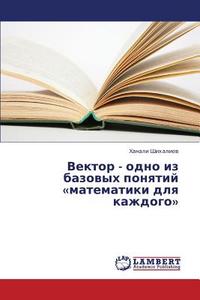 Vektor - Odno Iz Bazovykh Ponyatiy Matematiki Dlya Kazhdogo di Shikhaliev Khanali edito da Lap Lambert Academic Publishing