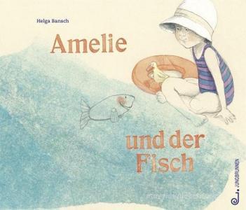 Amelie und der Fisch di Helga Bansch edito da Jungbrunnen Verlag