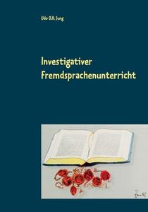 Investigativer Fremdsprachenunterricht di Udo O. H. Jung edito da Books on Demand