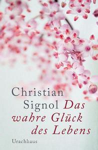 Das wahre Glück des Lebens di Christian Signol edito da Urachhaus/Geistesleben