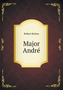 Major Andre di Robert Bolton edito da Book On Demand Ltd.