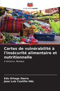 Cartes de vulnérabilité à l'insécurité alimentaire et nutritionnelle di Edú Ortega Ibarra, Jose Luis Castillo Hdz edito da Editions Notre Savoir