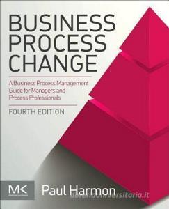 Business Process Change di Paul (Enterprise Alignment Harmon edito da Elsevier Science & Technology