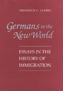 Essays In The History Of Immigration di #Luebke,  Frederick C. edito da University Of Illinois Press