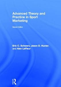 Advanced Theory And Practice In Sport Marketing di Eric C. Schwarz, Jason D. Hunter, Alan Lafleur edito da Taylor & Francis Ltd