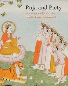 Puja and Piety - Hindu, Jain, and Buddhist Art from the Indian Subcontinent di Pratapaditya Pal edito da University of California Press