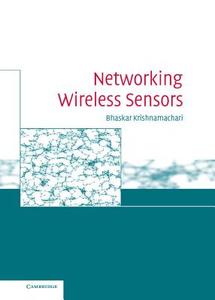 Networking Wireless Sensors di Bhaskar Krishnamachari edito da Cambridge University Press