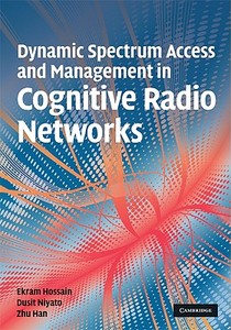 Dynamic Spectrum Access and Management in Cognitive Radio Networks di Ekram Hossain edito da Cambridge University Press
