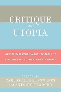Critique and Utopia di Carlos Alberto Torres edito da Rowman & Littlefield Publishers