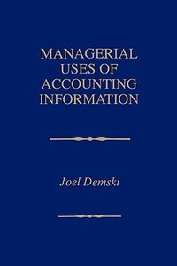 Managerial Uses of Accounting Information di Joel Demski edito da Springer