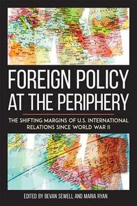 Foreign Policy at the Periphery di Bevan Sewell, Maria Ryan edito da The University Press of Kentucky