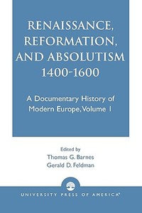 Renaissance, Reformation, and Absolutism 1400-1600 di Barnes edito da University Press of America