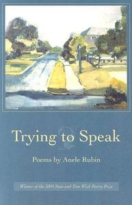 Trying to Speak di Anele Rubin edito da The Kent State University Press