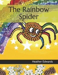 THE RAINBOW SPIDER di HEATHER EDWARDS edito da LIGHTNING SOURCE UK LTD