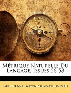 MÃ¯Â¿Â½trique Naturelle Du Langage, Issues 56-58 di Paul Pierson, Gaston Bruno Paulin Paris edito da Nabu Press