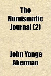 The Numismatic Journal 2 di John Yonge Akerman edito da General Books